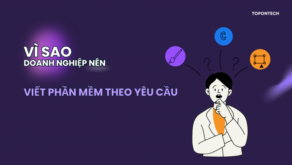 Tại sao nên viết phần mềm theo yêu cầu